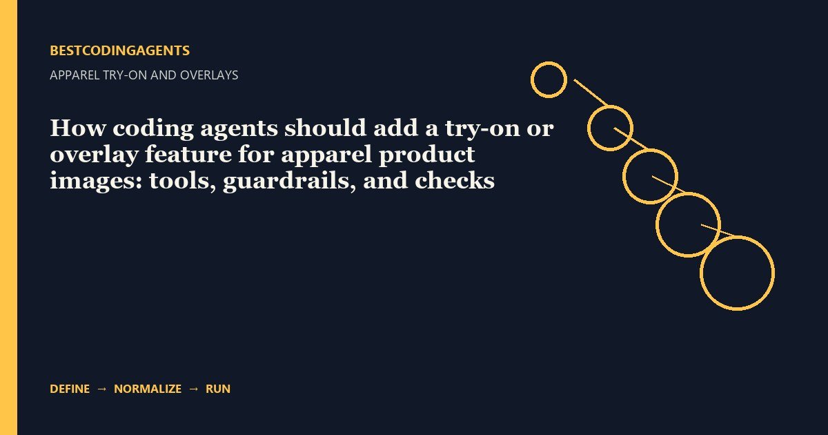 How coding agents should add a try-on or overlay feature for apparel product images: tools, guardrails, and checks