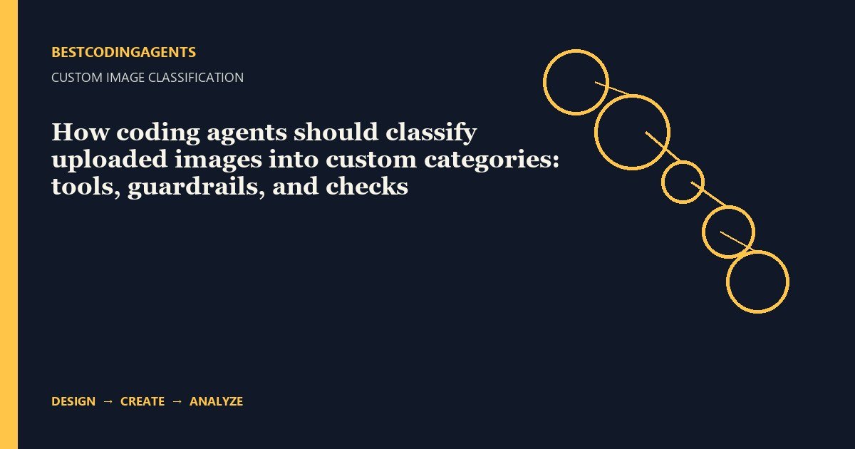 How coding agents should classify uploaded images into custom categories: tools, guardrails, and checks