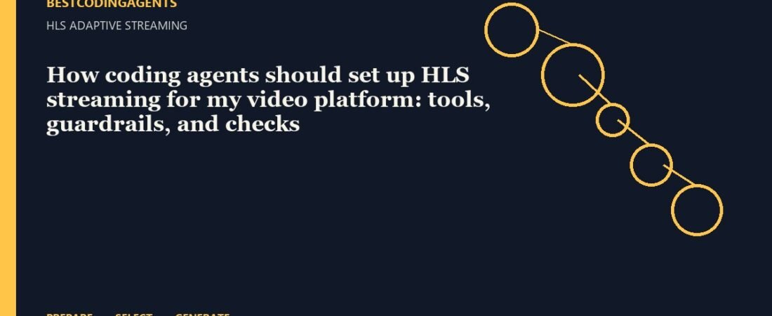 How coding agents should set up HLS streaming for my video platform: tools, guardrails, and checks