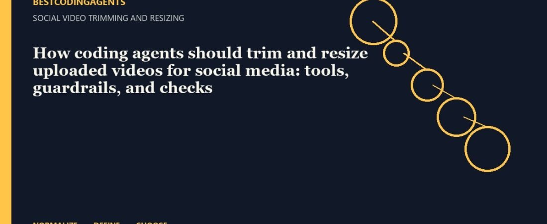 How coding agents should trim and resize uploaded videos for social media: tools, guardrails, and checks