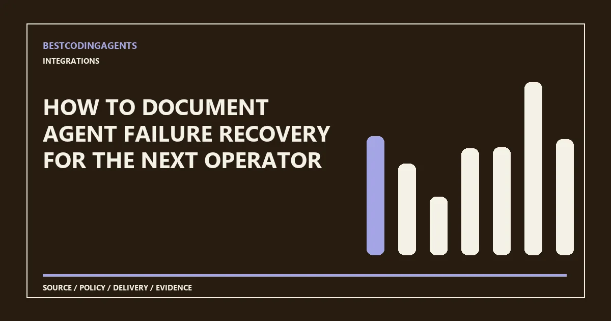 How to document agent failure recovery for the next operator